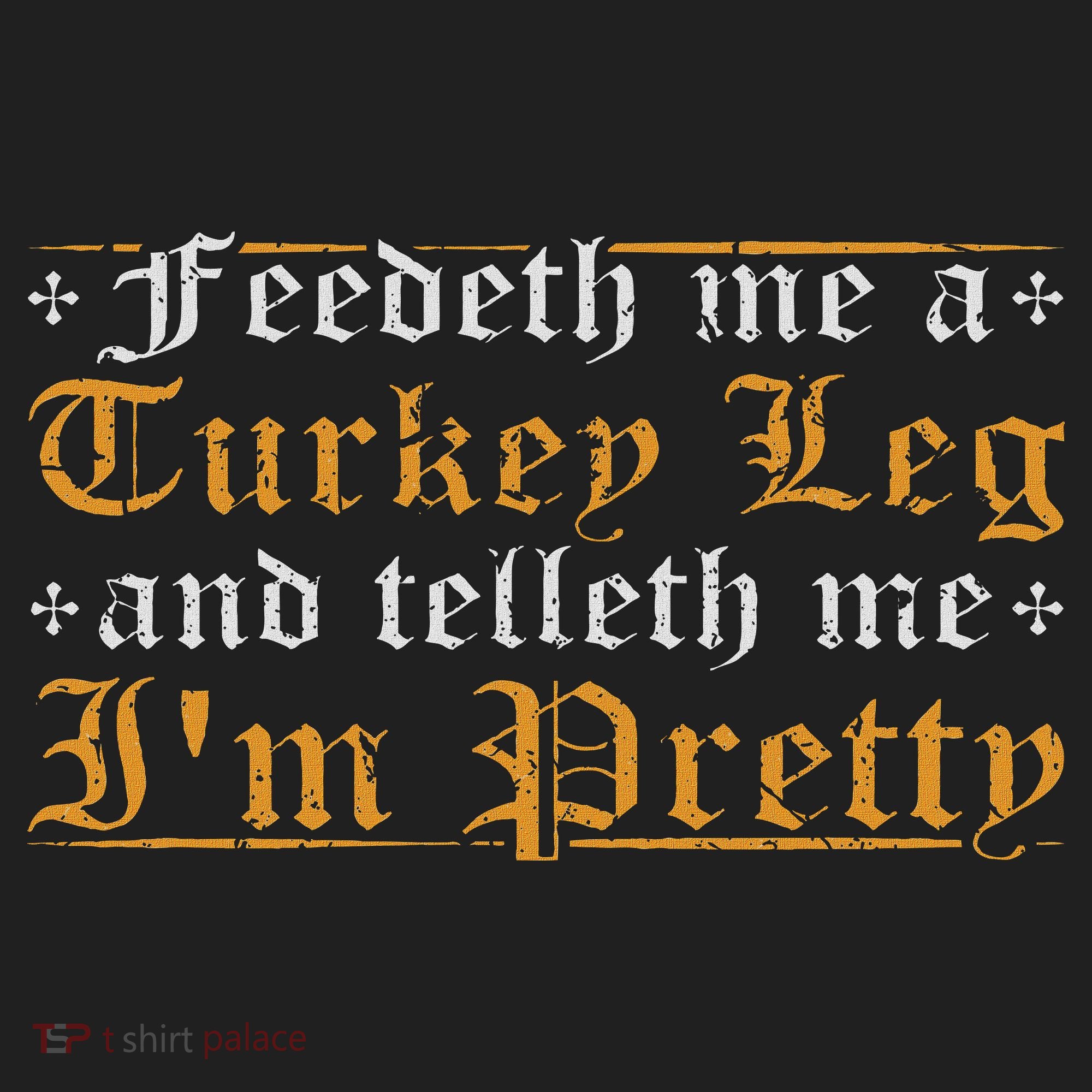 Feedeth Me Turkey Telleth I'm Pretty Renaissance Ren Faire Golf Towel