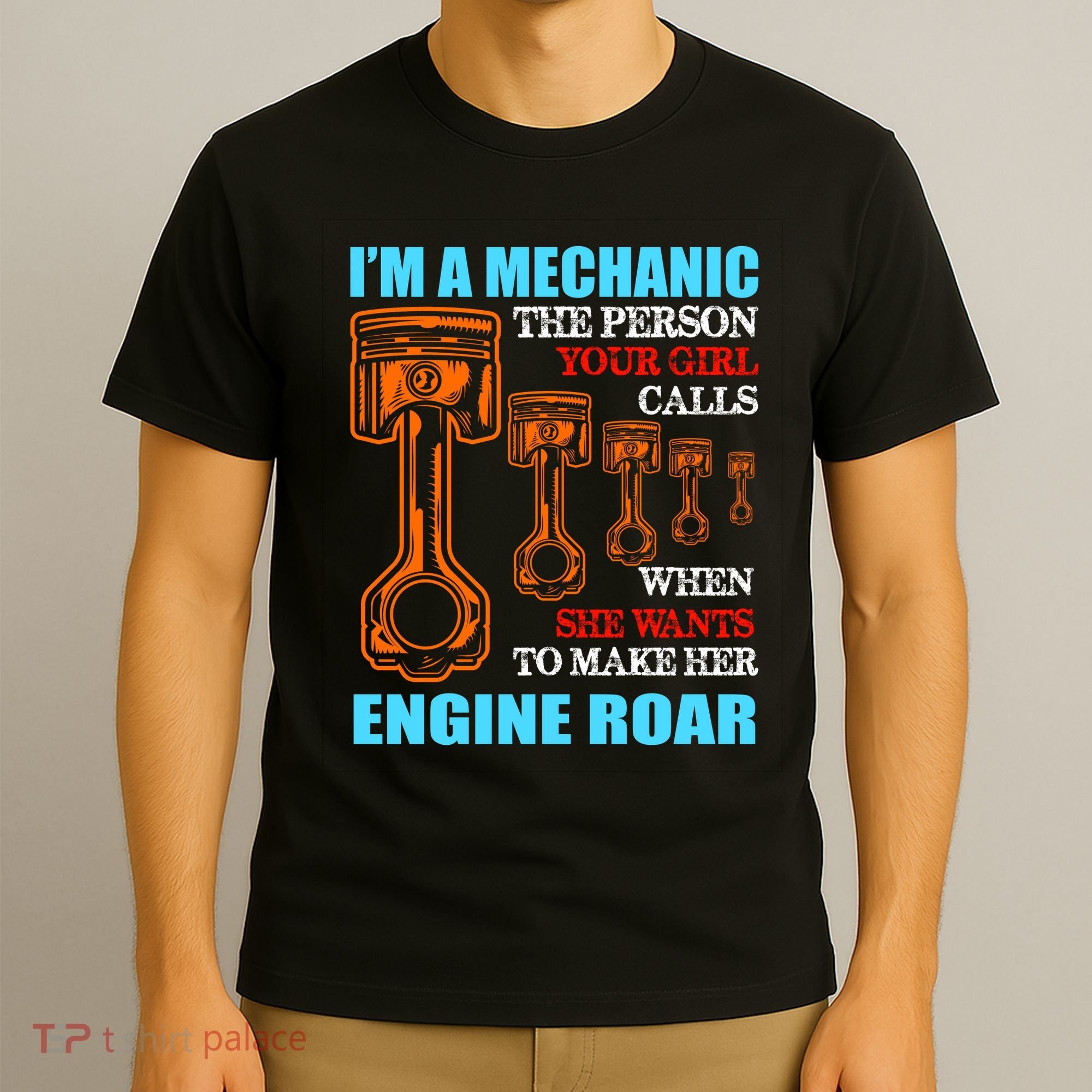 Funny Mechanic The Person Your Girl Calls When She Wants To Make Her Engine Roar T-Shirt