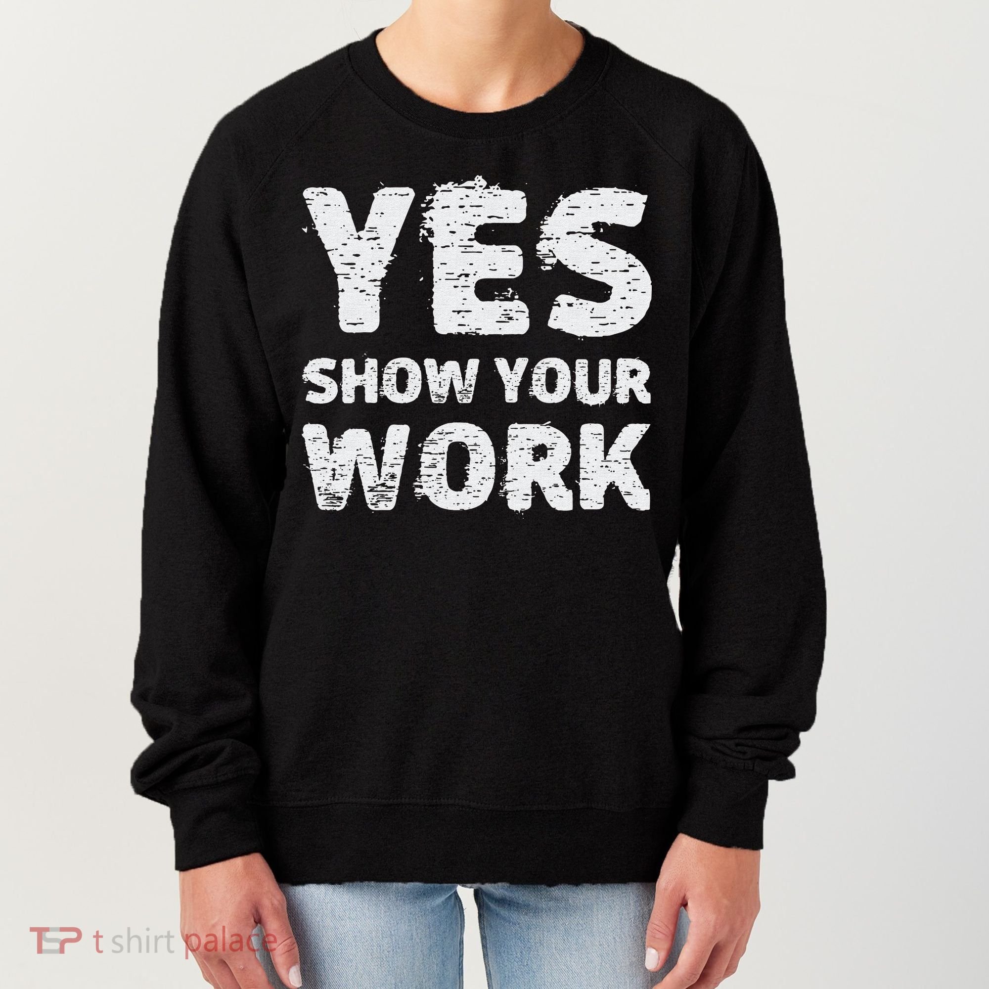Funny Math Teacher show your work thanks Equation physics Women's Sweatshirt