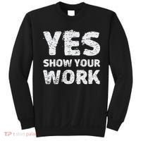 Funny Math Teacher show your work thanks Equation physics Sweatshirt thumb 0