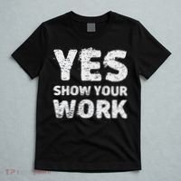Funny Math Teacher show your work thanks Equation physics T-Shirt thumb 5
