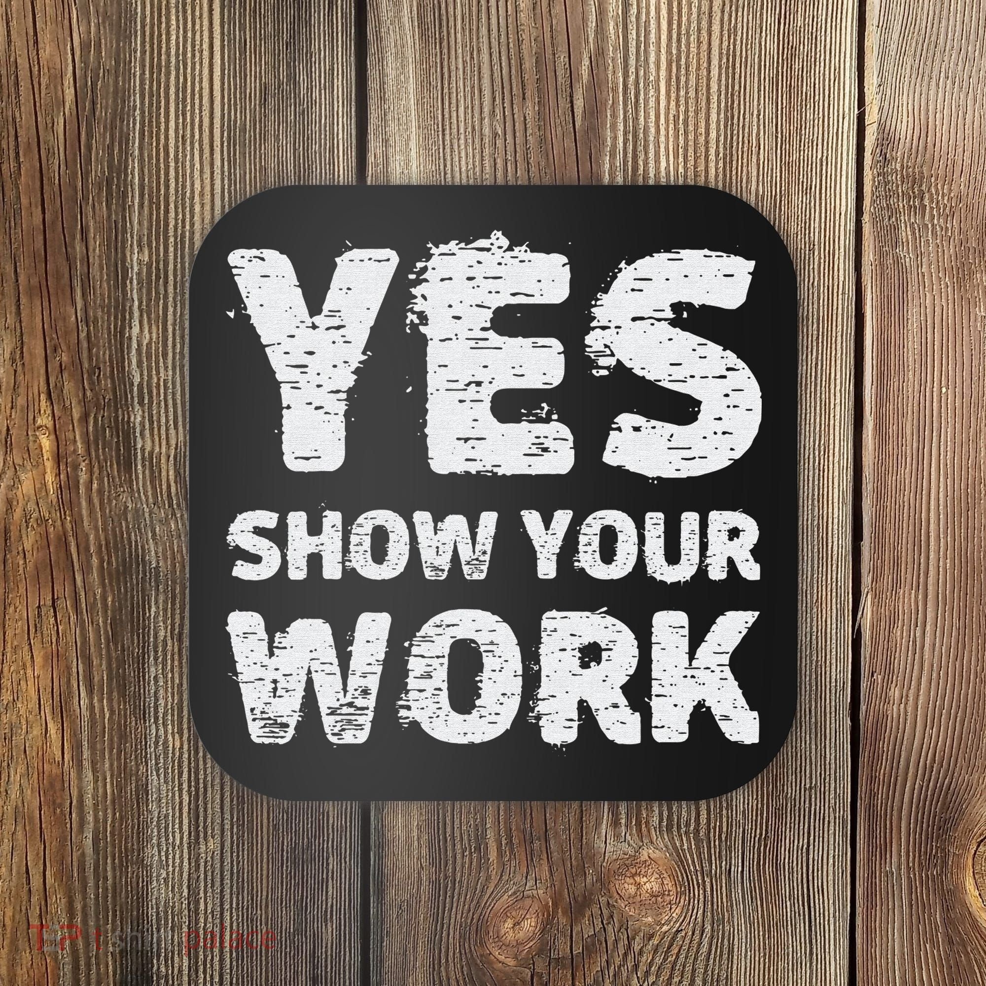 Funny Math Teacher show your work thanks Equation physics Coaster