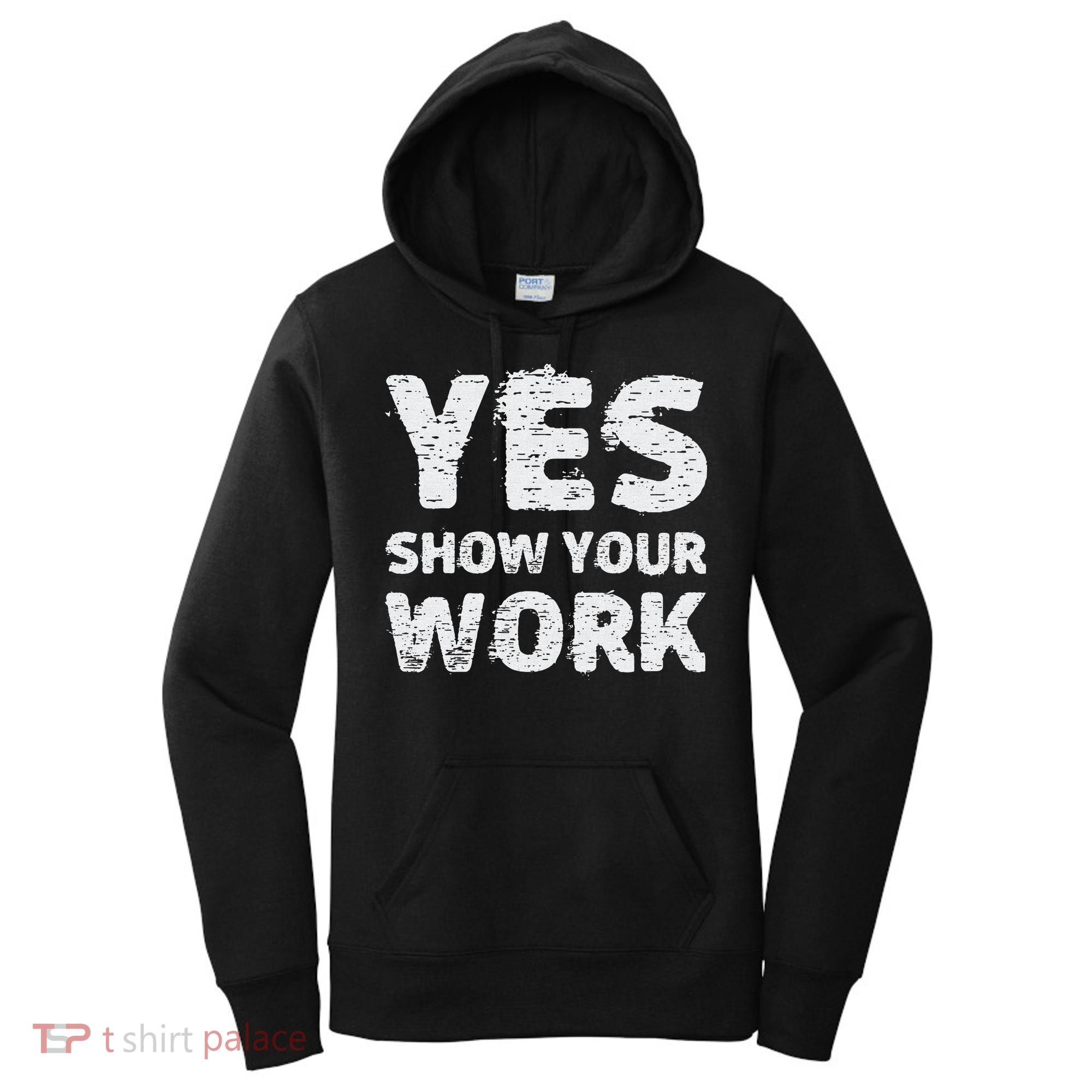 Funny Math Teacher show your work thanks Equation physics Women's Hoodie