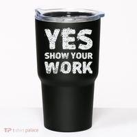 Funny Math Teacher show your work thanks Equation physics Tumbler thumb 0