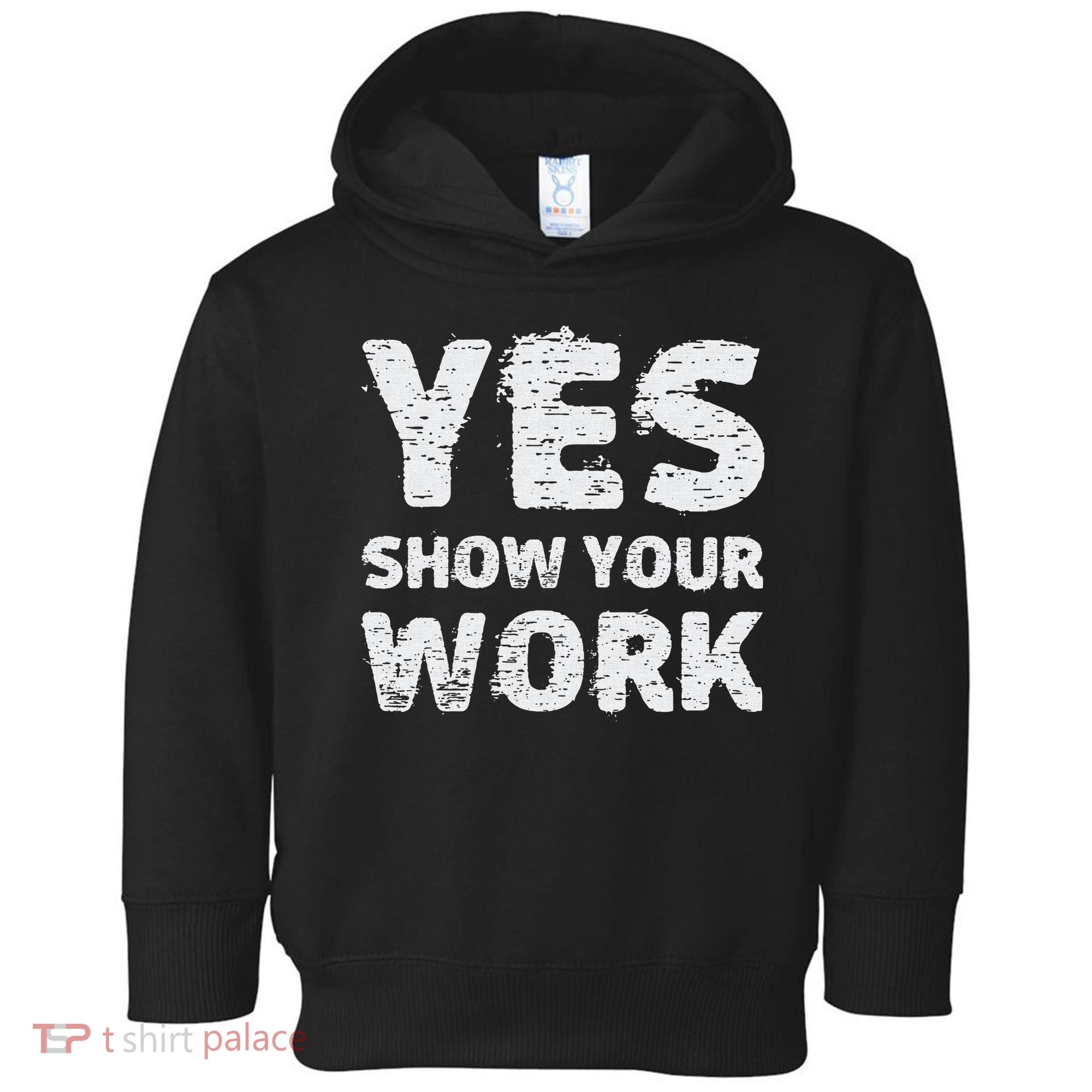 Funny Math Teacher show your work thanks Equation physics Toddler Hoodie