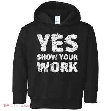 Funny Math Teacher show your work thanks Equation physics Toddler Hoodie