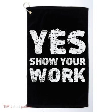 Funny Math Teacher show your work thanks Equation physics Golf Towel