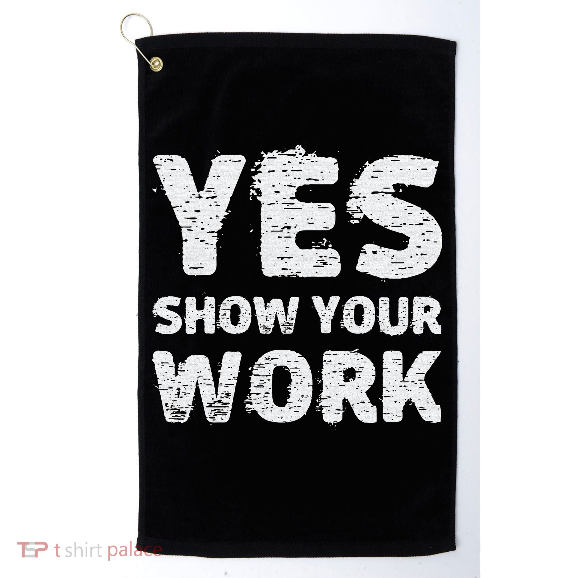 Funny Math Teacher show your work thanks Equation physics Golf Towel