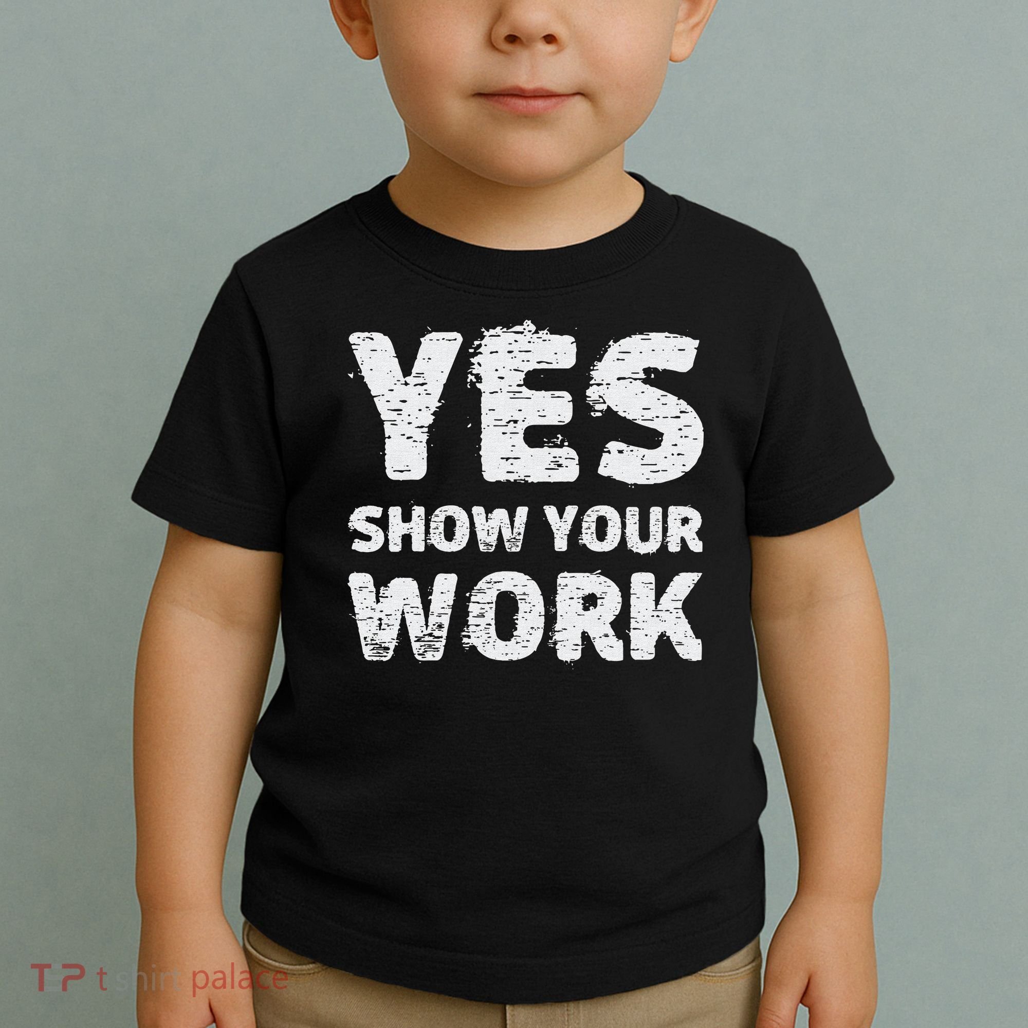 Funny Math Teacher show your work thanks Equation physics Toddler T-Shirt