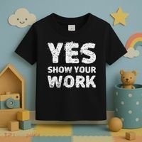 Funny Math Teacher show your work thanks Equation physics Toddler T-Shirt thumb 3