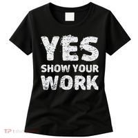 Funny Math Teacher show your work thanks Equation physics Women's T-Shirt thumb 0