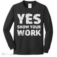 Funny Math Teacher show your work thanks Equation physics Kids Long Sleeve Shirt thumb 0
