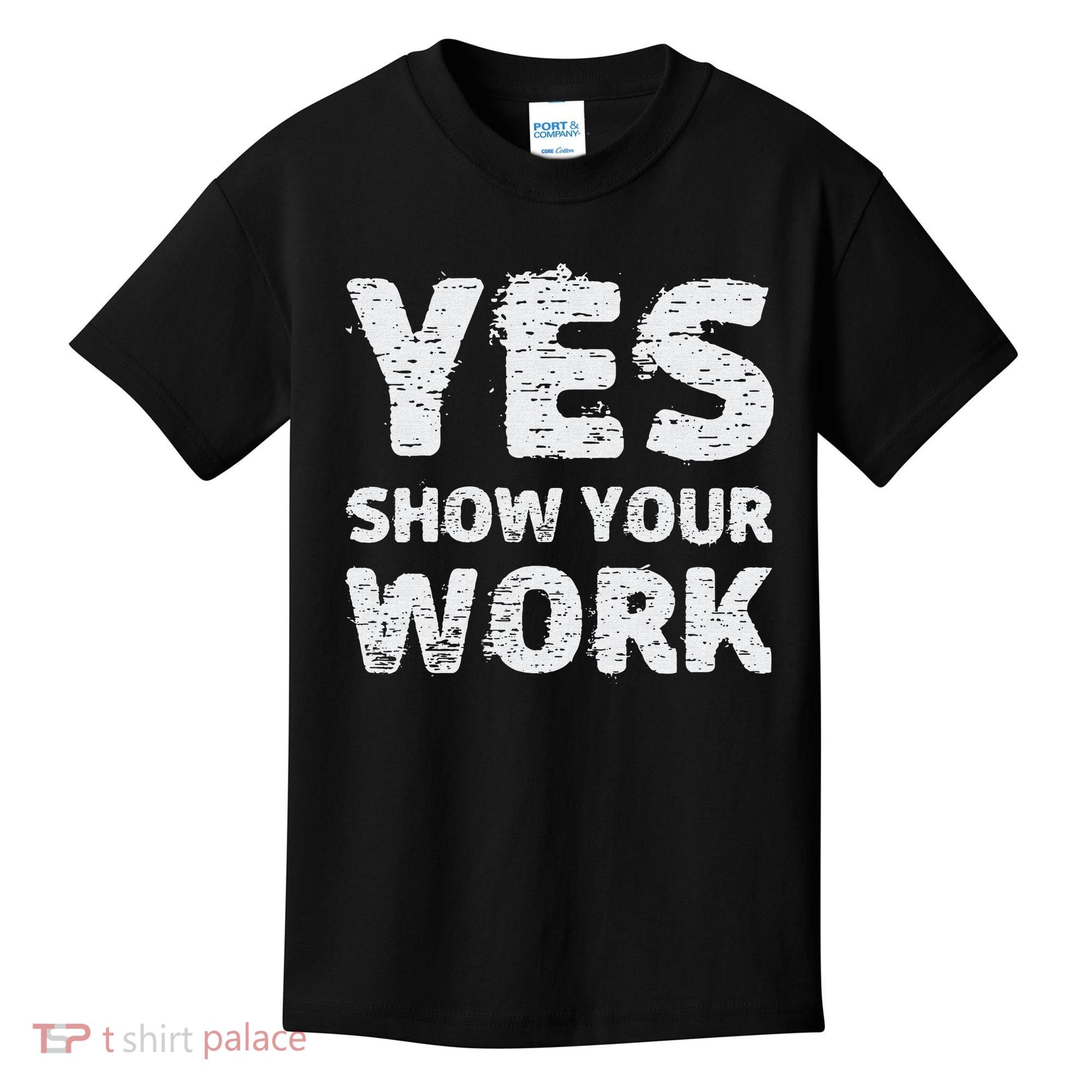 Funny Math Teacher show your work thanks Equation physics Kids T-Shirt