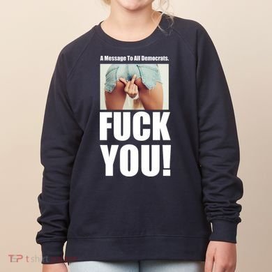 Funny Message To Democrats Women's Sweatshirt