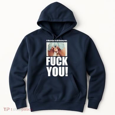Funny Message To Democrats Hoodie