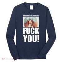 Funny Message To Democrats Long Sleeve Shirt thumb 0