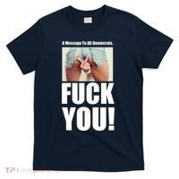 Funny Message To Democrats T-Shirt thumb 0