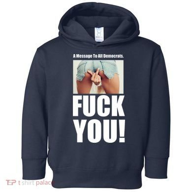 Funny Message To Democrats Toddler Hoodie