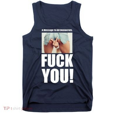 Funny Message To Democrats Tank Top