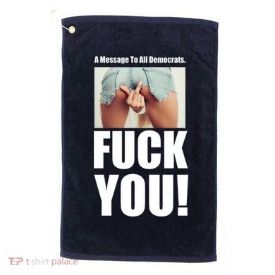 Funny Message To Democrats Golf Towel