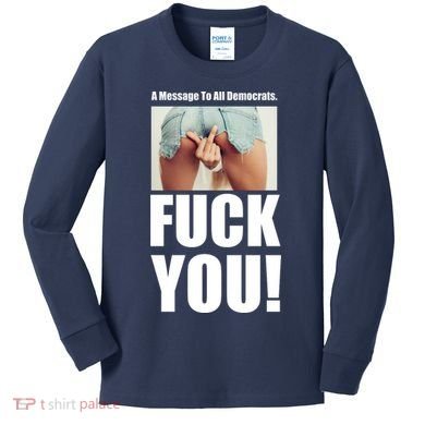 Funny Message To Democrats Kids Long Sleeve Shirt