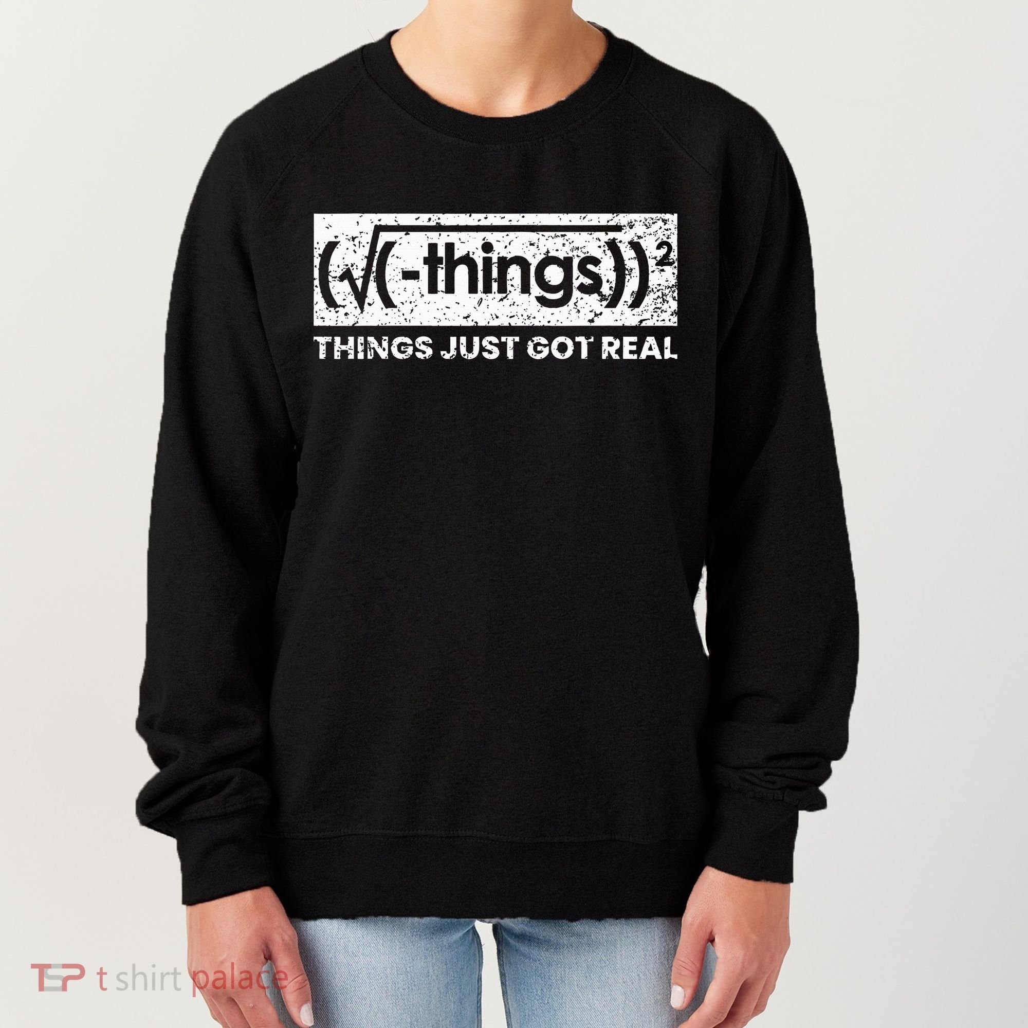 Funny Math Teacher Things Just Got Real Mathematics Nerd Women's Sweatshirt