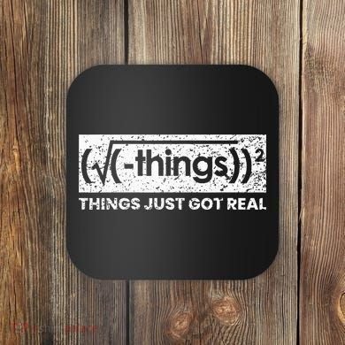 Funny Math Teacher Things Just Got Real Mathematics Nerd Coaster