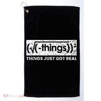 Funny Math Teacher Things Just Got Real Mathematics Nerd Golf Towel thumb 0