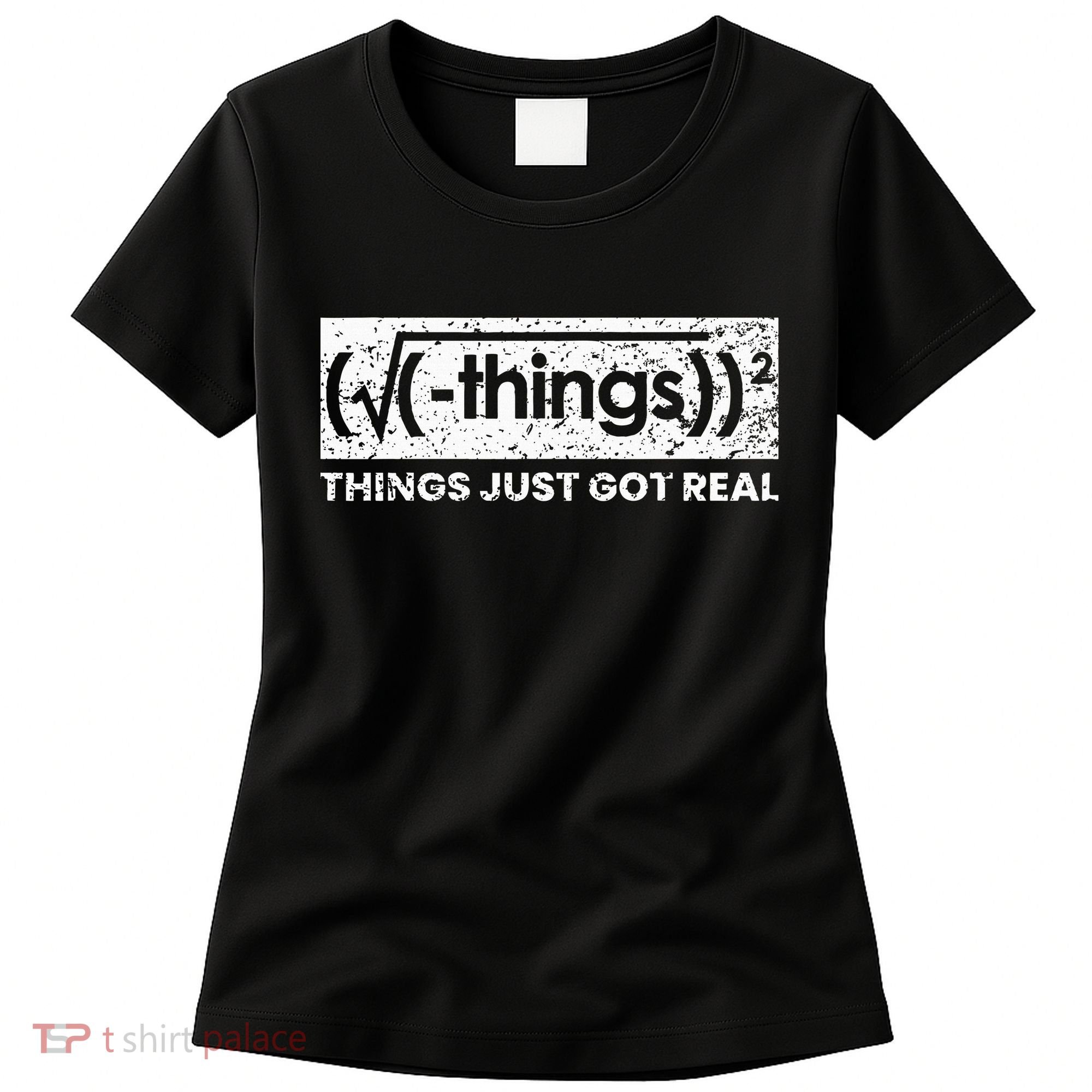 Funny Math Teacher Things Just Got Real Mathematics Nerd Women's T-Shirt