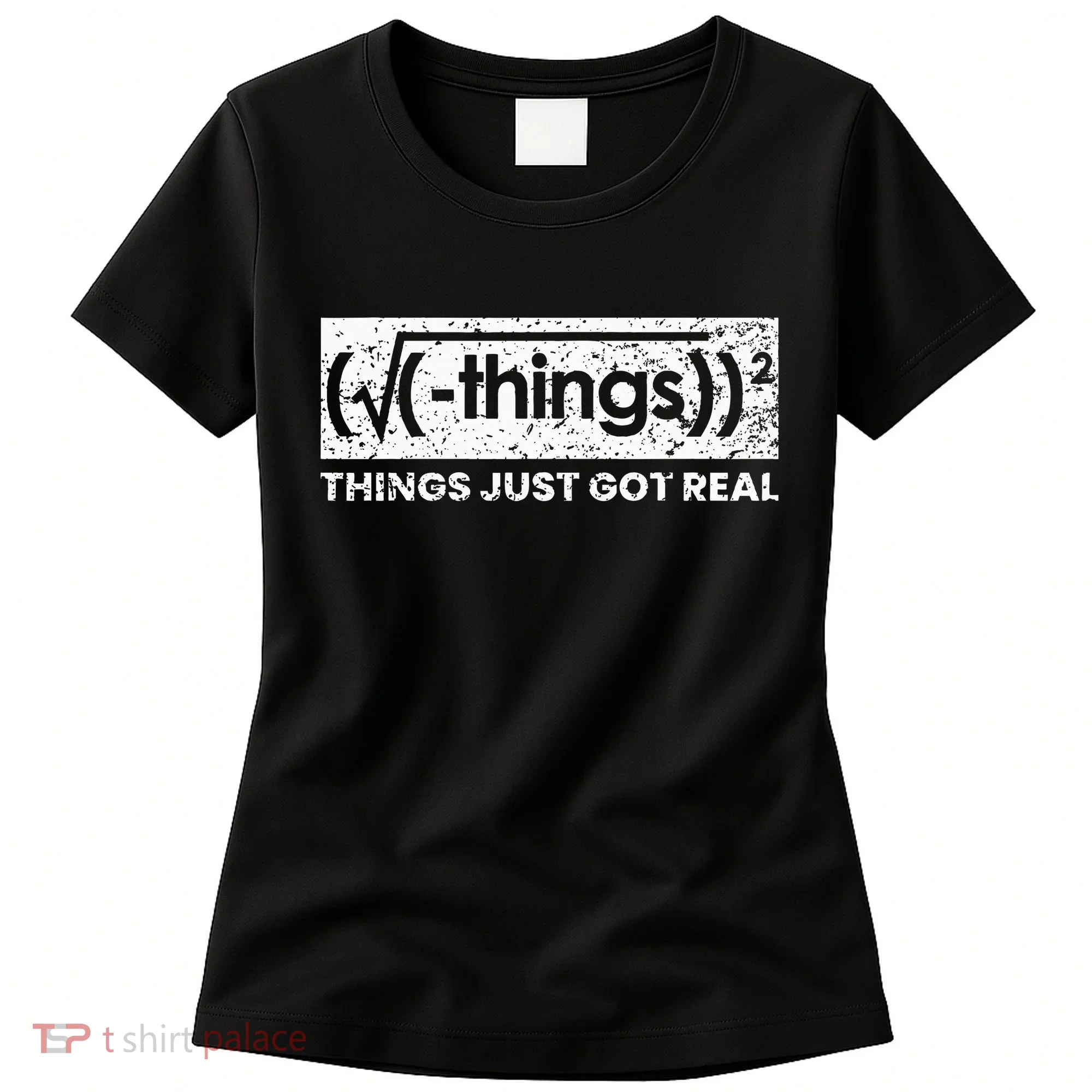 Funny Math Teacher Things Just Got Real Mathematics Nerd Women's T-Shirt