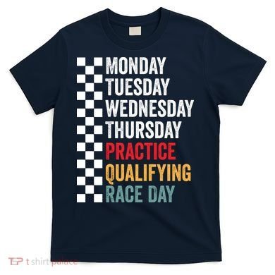 Funny Monday Tuesday Thursday Practice Qualifying Race Day T-Shirt
