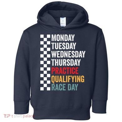 Funny Monday Tuesday Thursday Practice Qualifying Race Day Toddler Hoodie