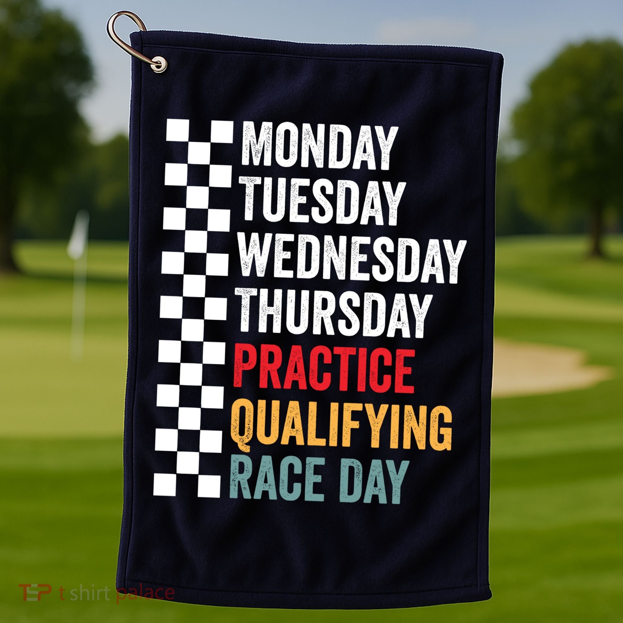 Funny Monday Tuesday Thursday Practice Qualifying Race Day Golf Towel