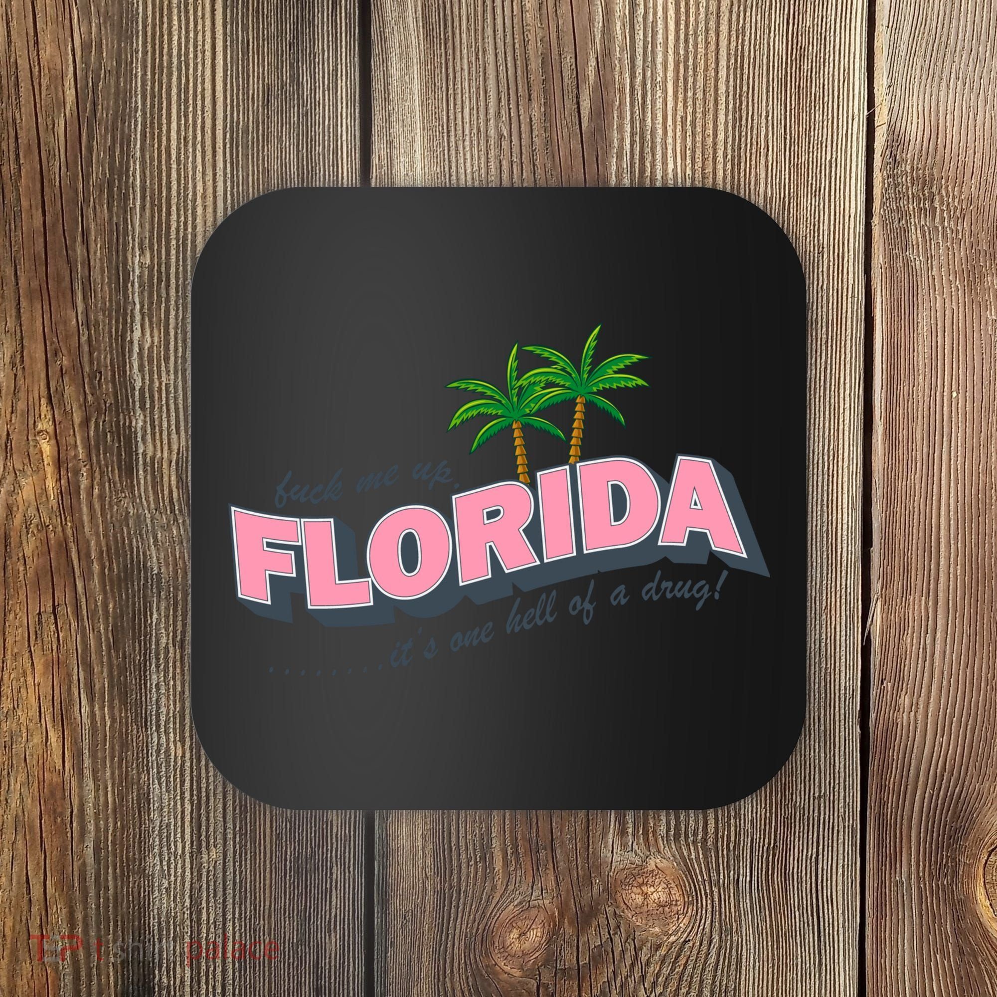 Fuck Me Up Florida Its One Hell Of A Drug Ttpd Coaster
