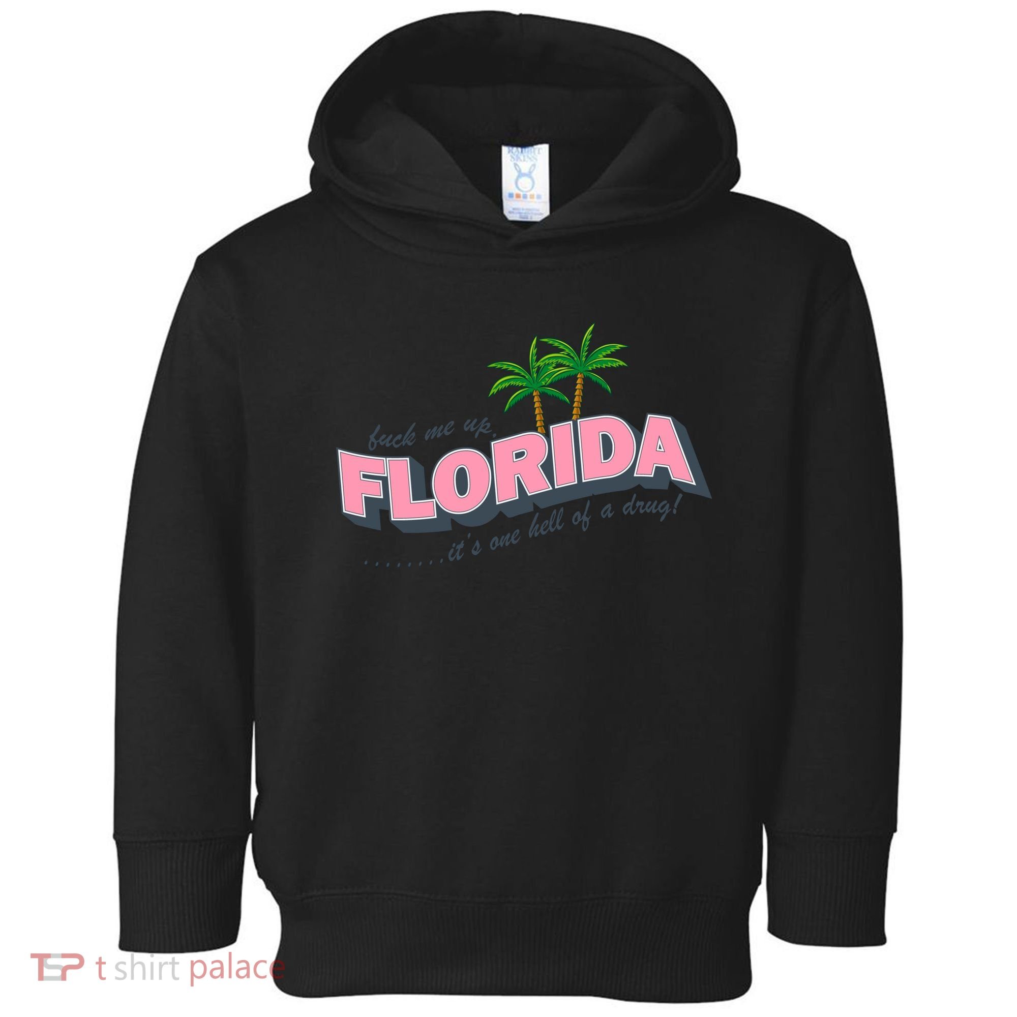 Fuck Me Up Florida Its One Hell Of A Drug Ttpd Toddler Hoodie