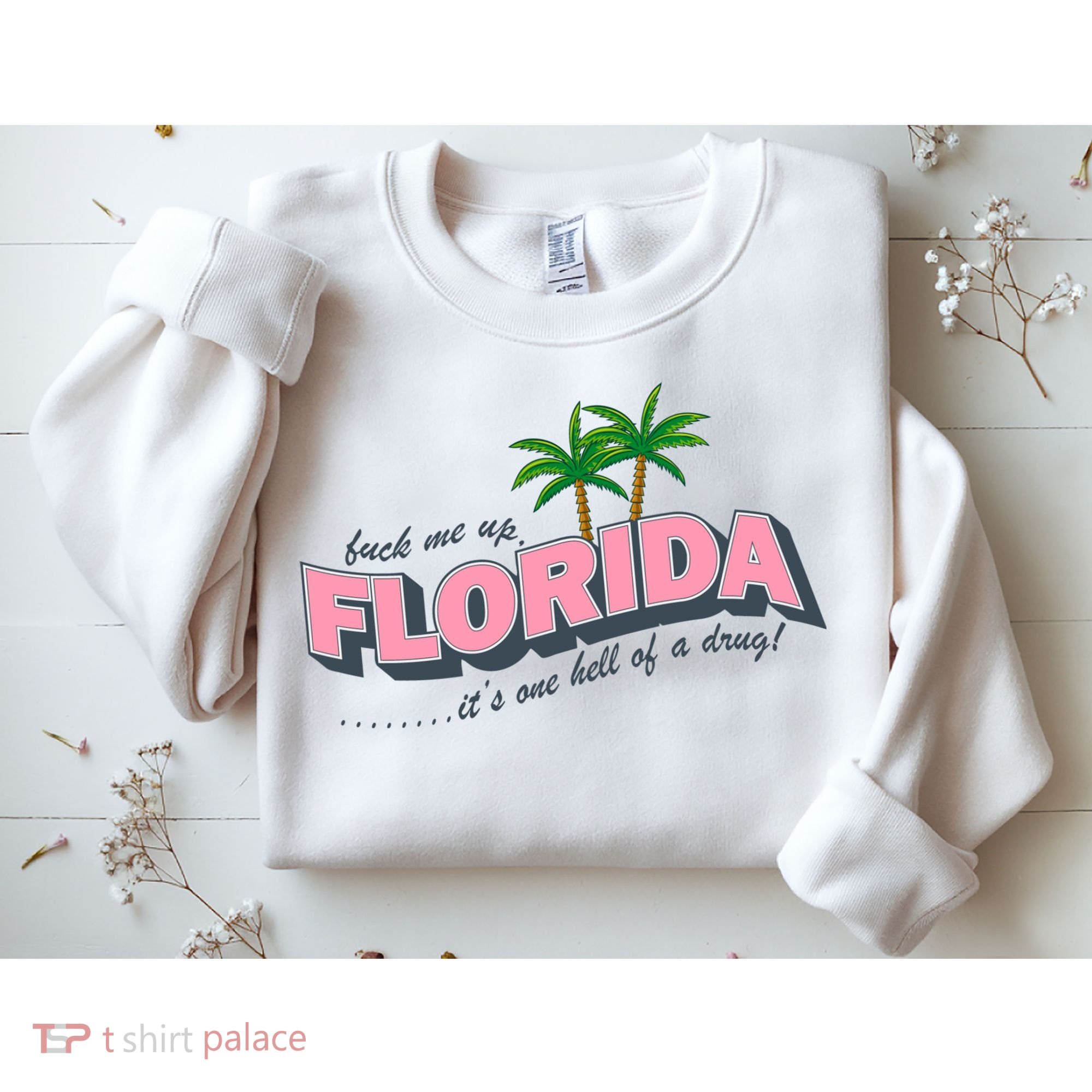 Fuck Me Up Florida Its One Hell Of A Drug Ttpd Sweatshirt