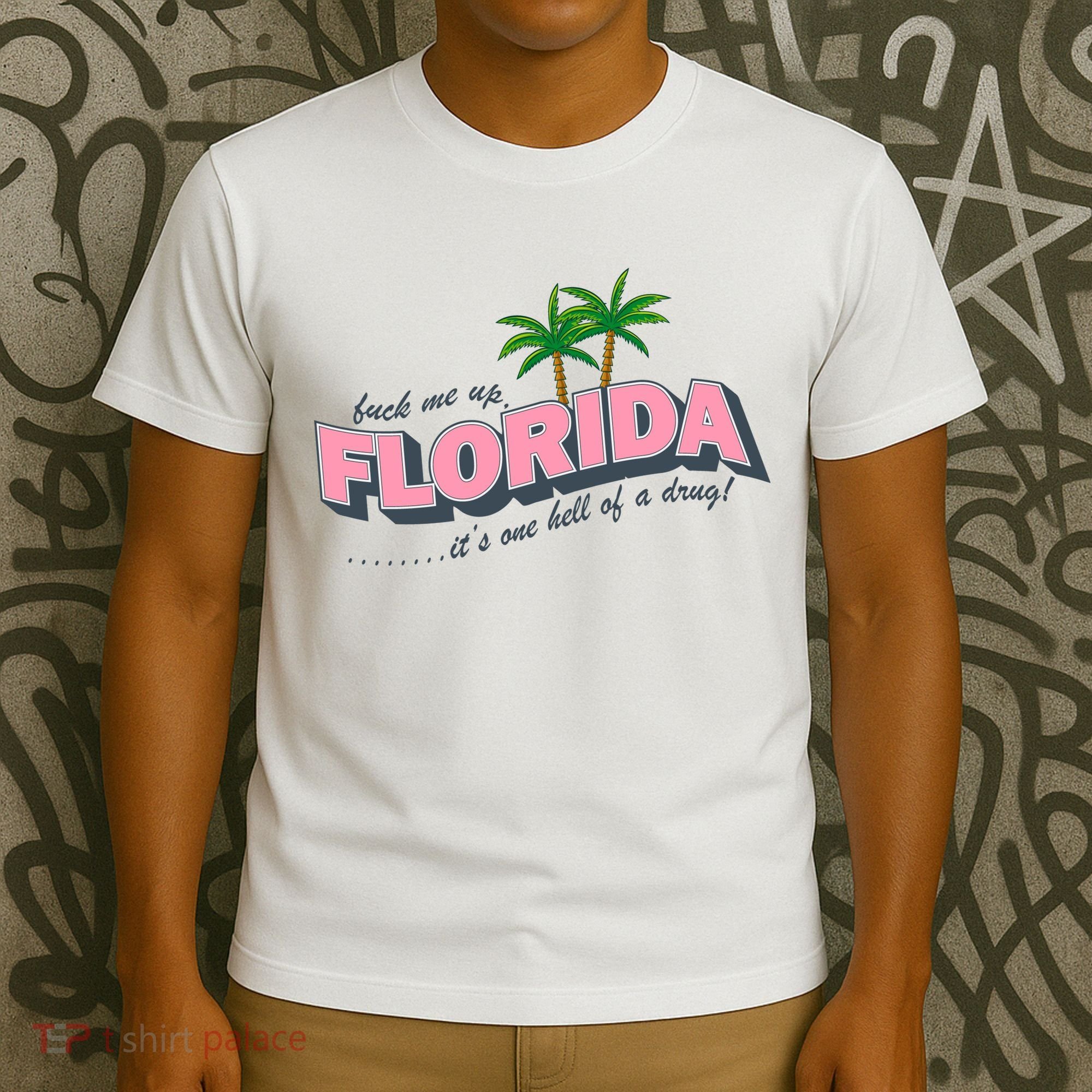 Fuck Me Up Florida Its One Hell Of A Drug Ttpd T-Shirt