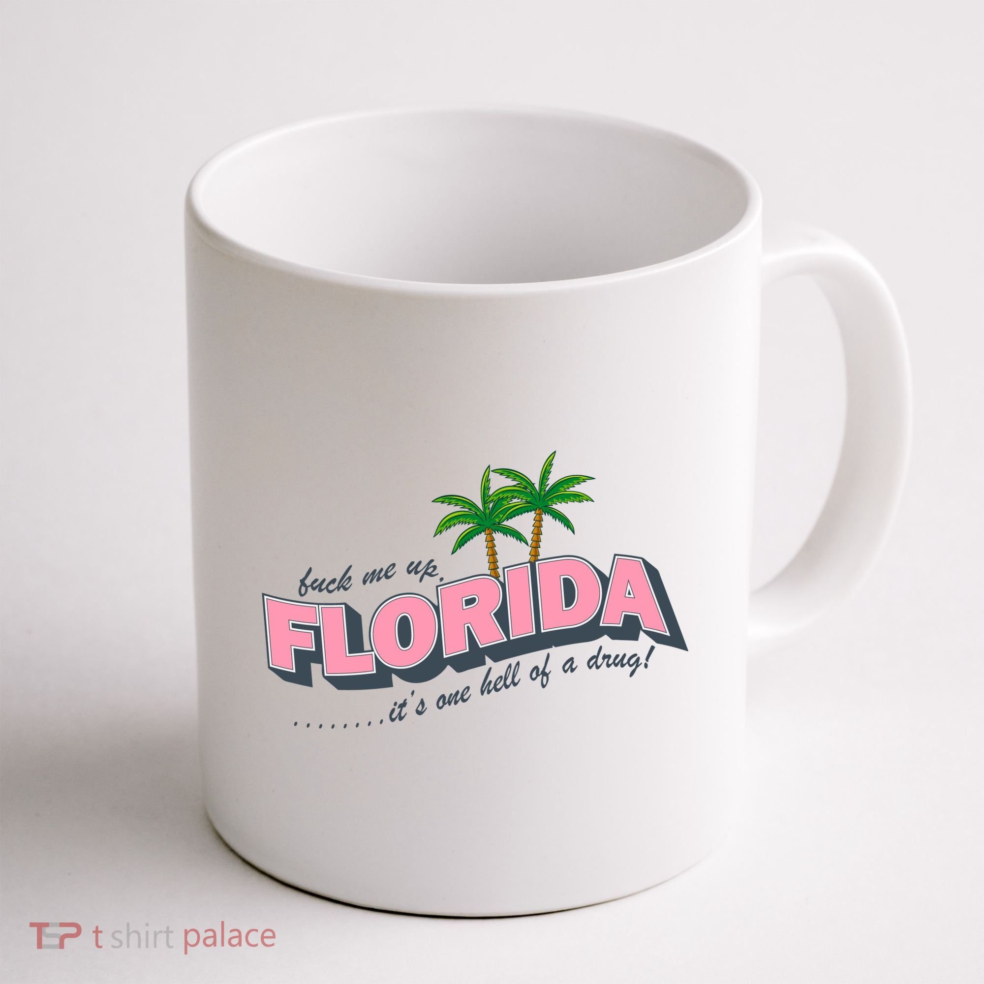 Fuck Me Up Florida Its One Hell Of A Drug Ttpd Coffee Mug
