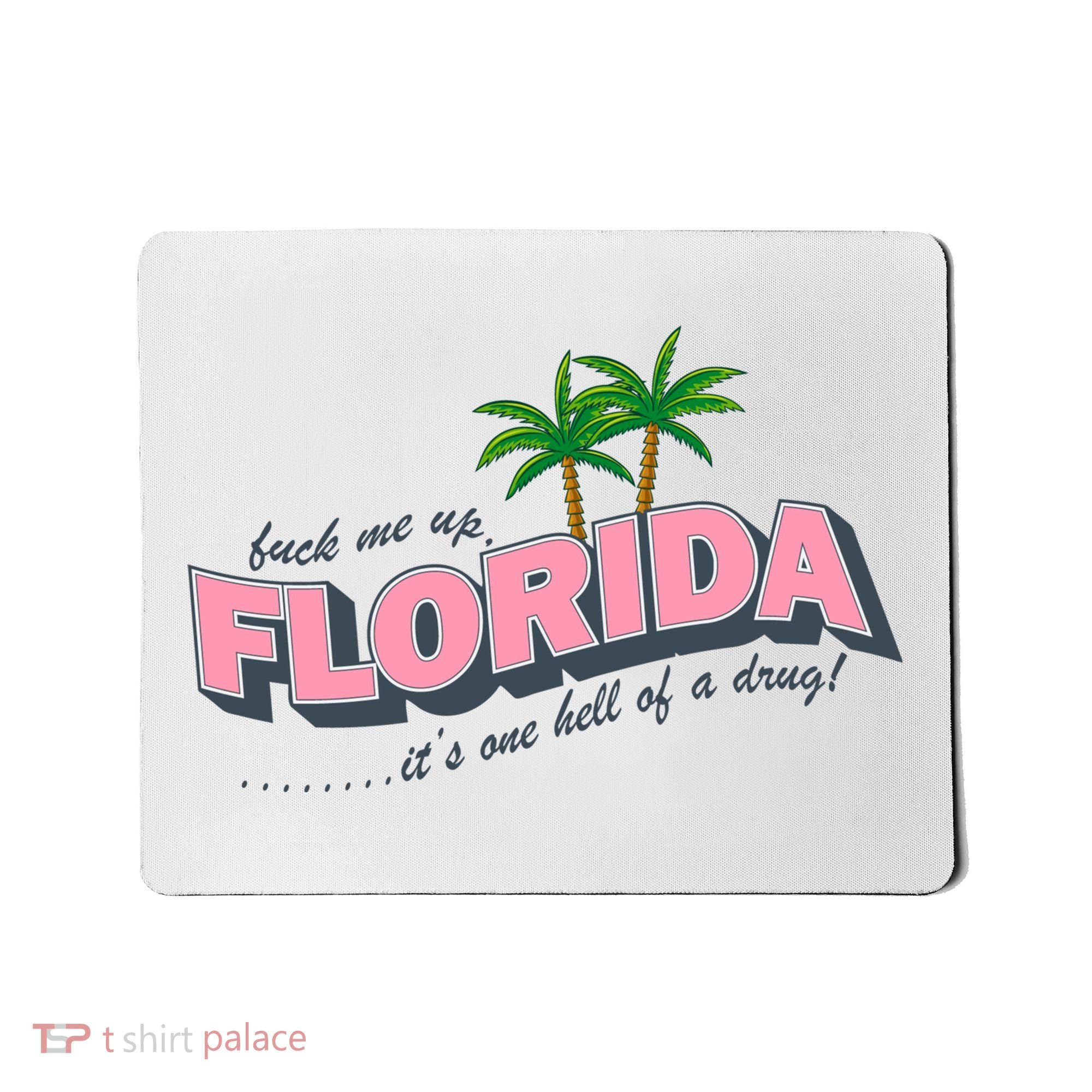 Fuck Me Up Florida Its One Hell Of A Drug Ttpd Mousepad