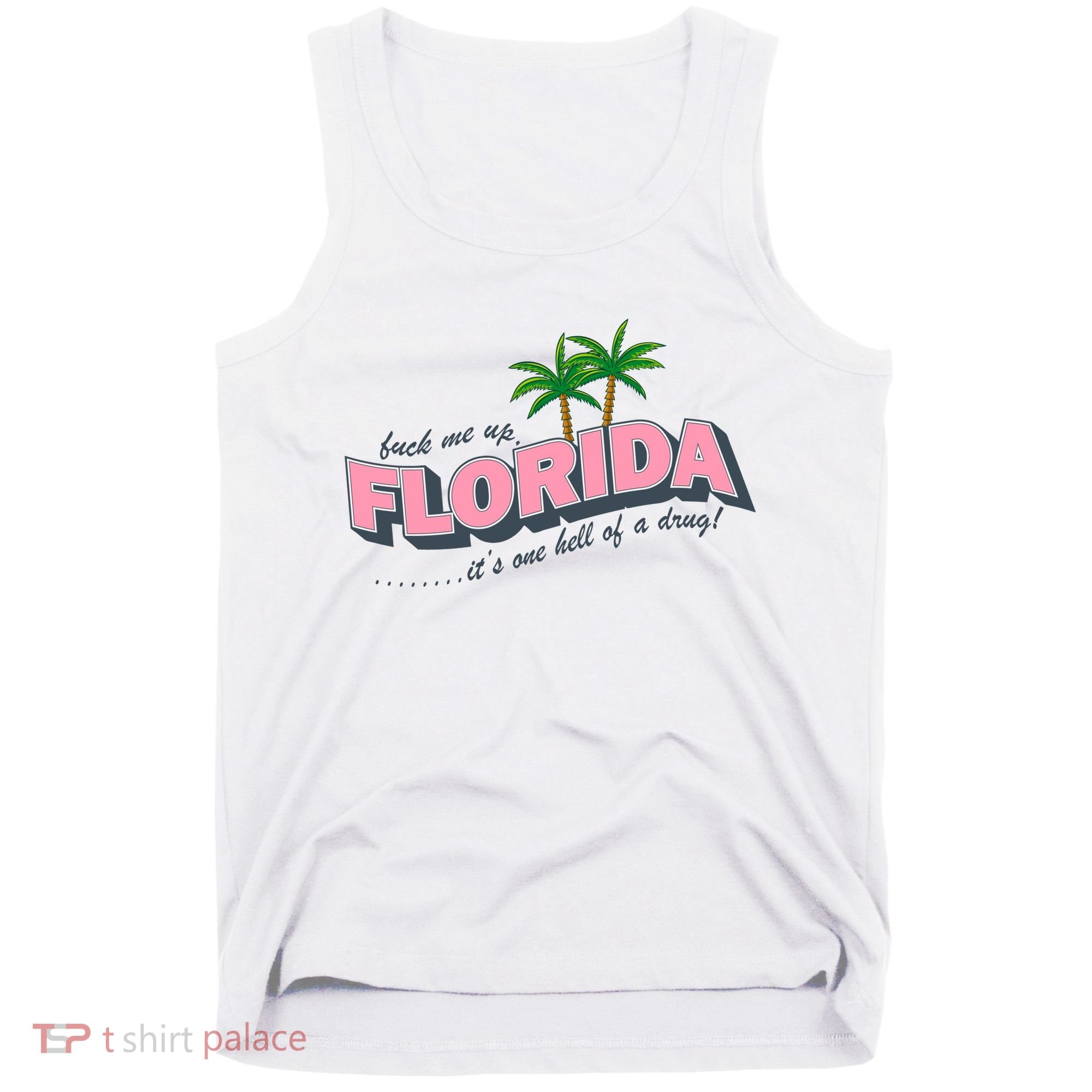 Fuck Me Up Florida Its One Hell Of A Drug Ttpd Tank Top