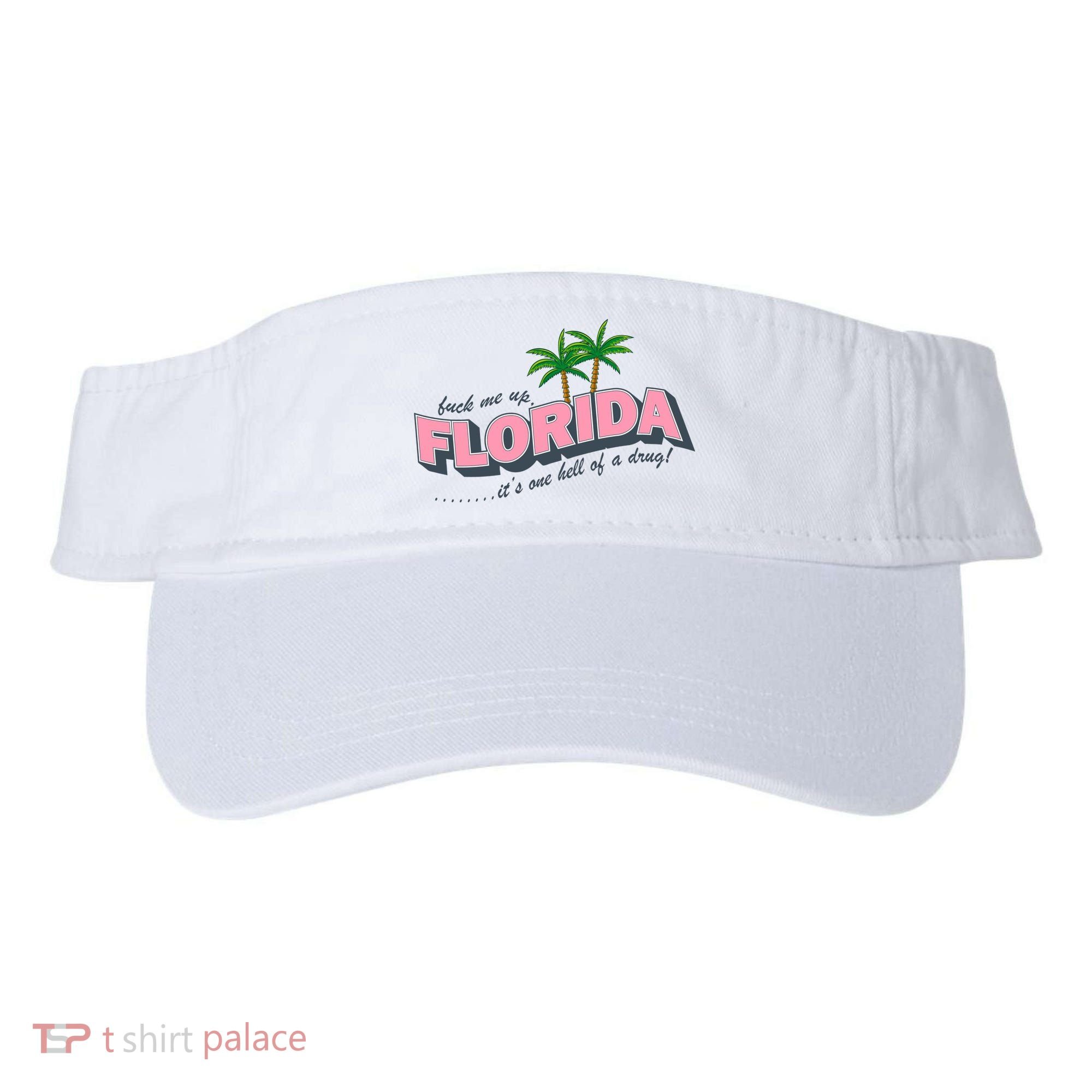 Fuck Me Up Florida Its One Hell Of A Drug Ttpd Visor