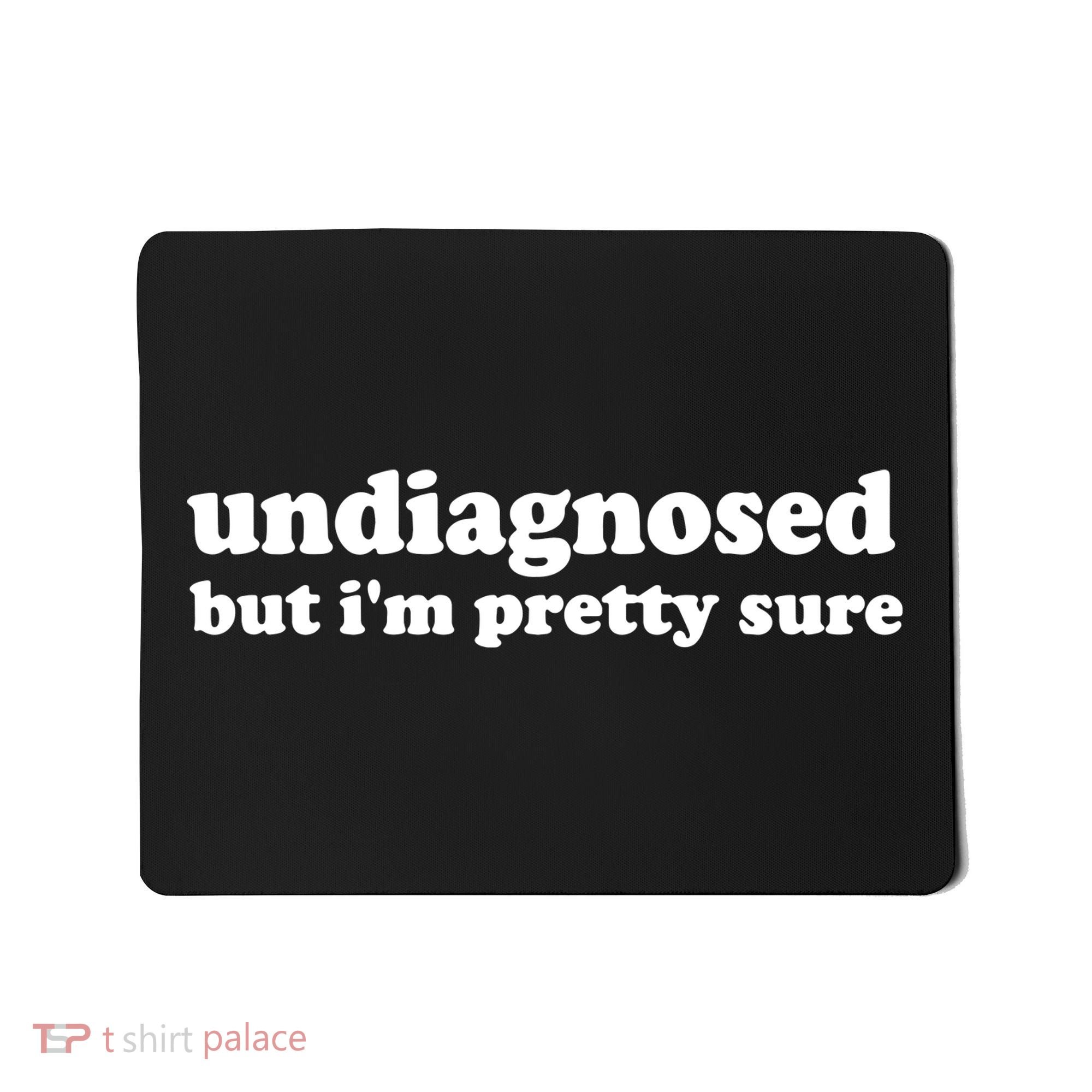 Funny Meme Undiagnosed But IM Pretty Sure Joke Mousepad