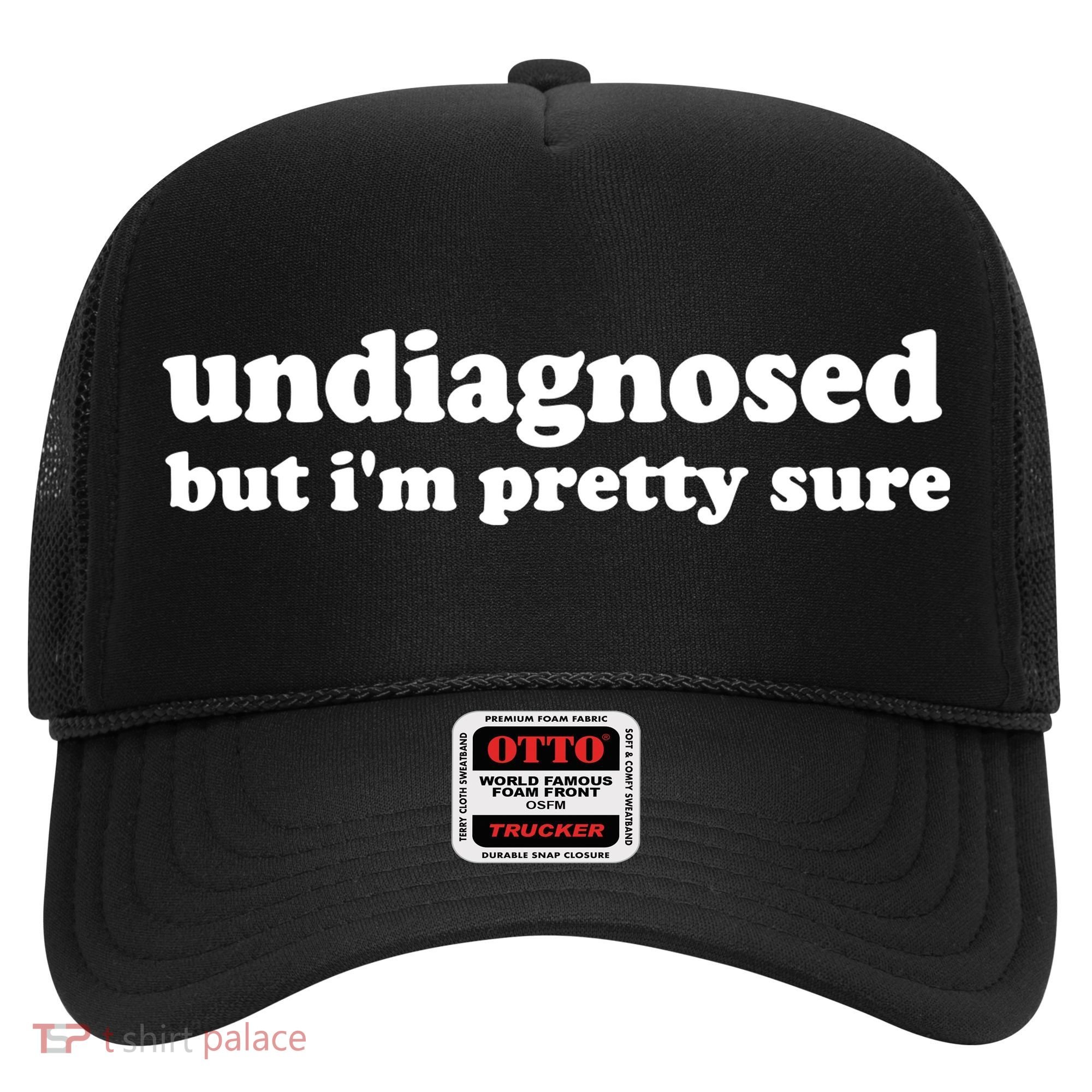 Funny Meme Undiagnosed But IM Pretty Sure Joke Hat