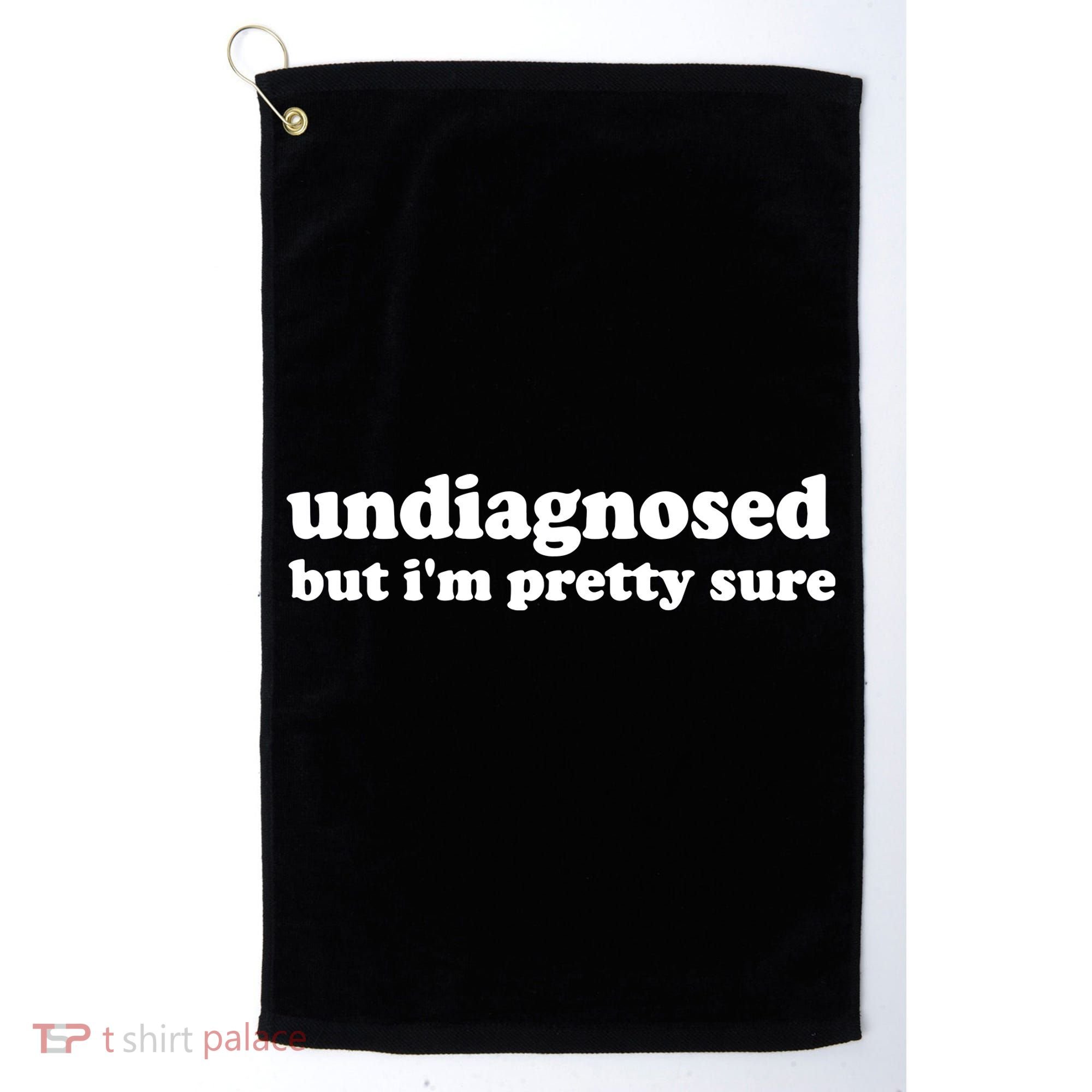 Funny Meme Undiagnosed But IM Pretty Sure Joke Golf Towel