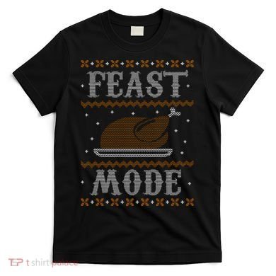 Feast Mode Ugly Sweater Thanksgiving Dinner T-Shirt