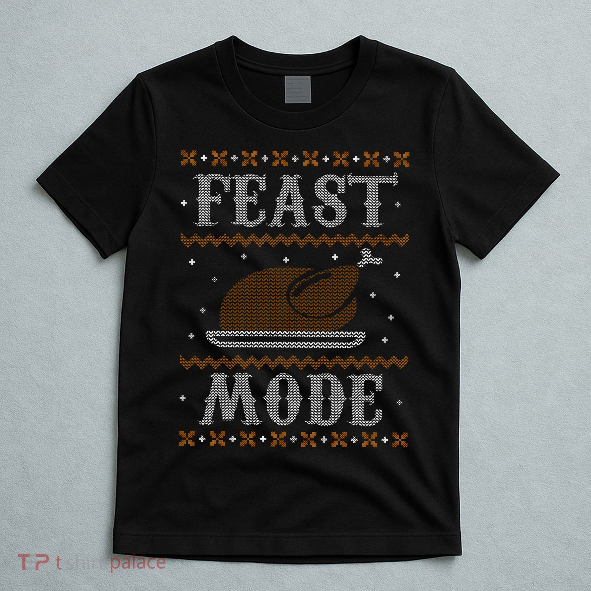 Feast Mode Ugly Sweater Thanksgiving Dinner T-Shirt