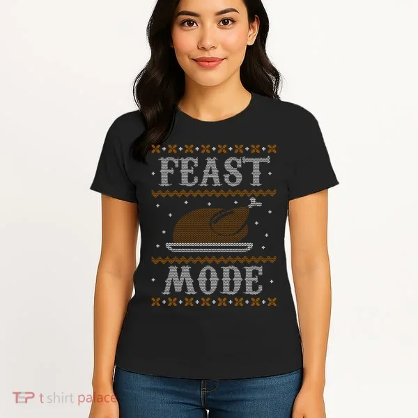Feast Mode Ugly Sweater Thanksgiving Dinner Women's T-Shirt