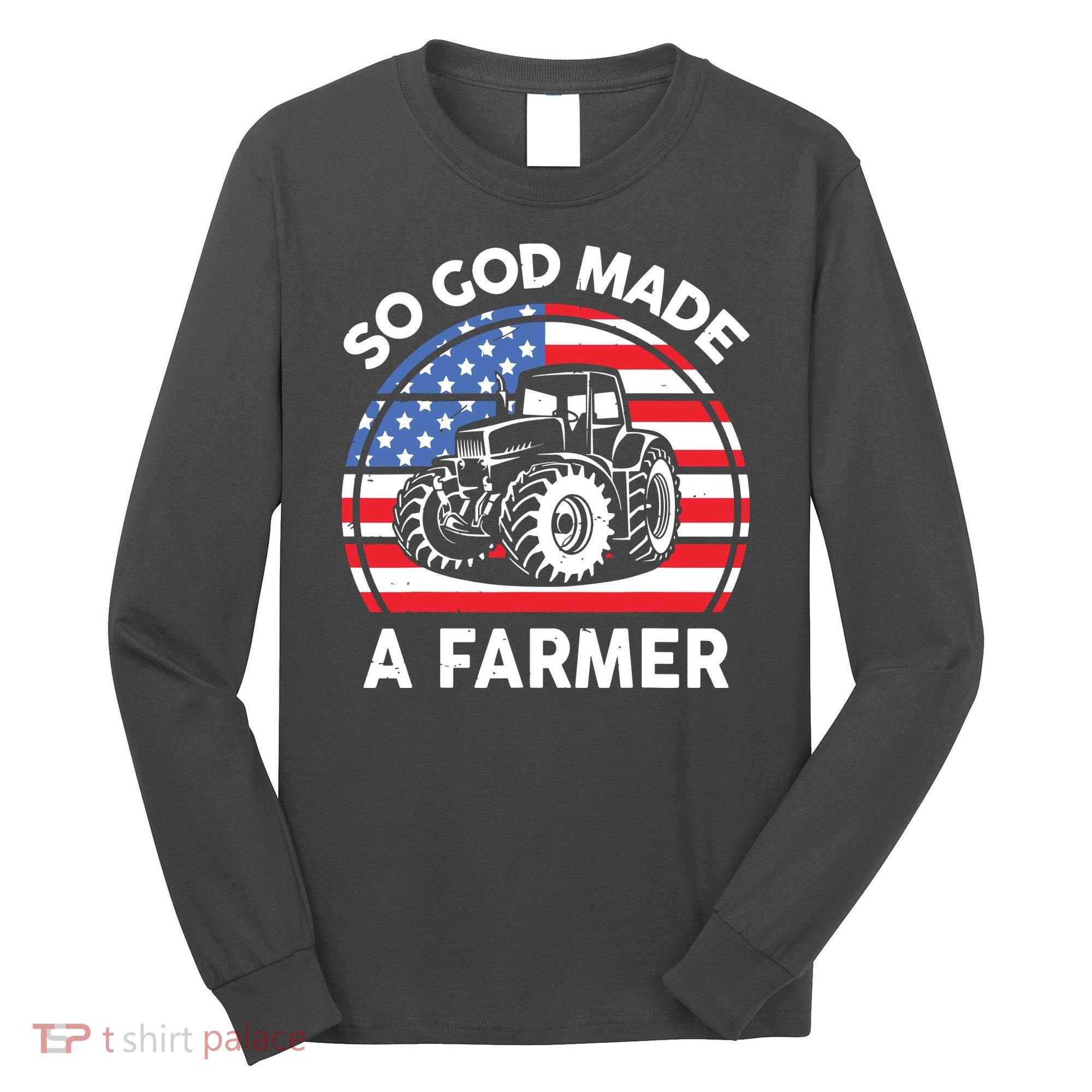 Famer Men Women Kids Funny So God Made A Farmer Long Sleeve Shirt