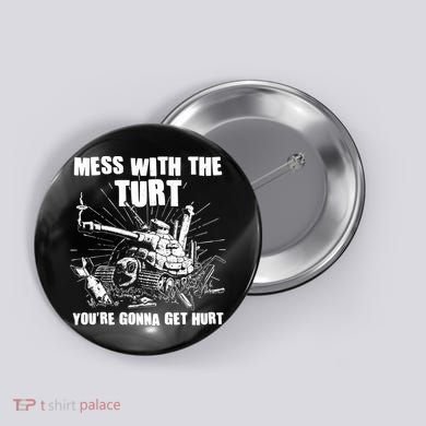 Funny Mess With The Turt You're Gonna Get Hurt Battle Turtle Button
