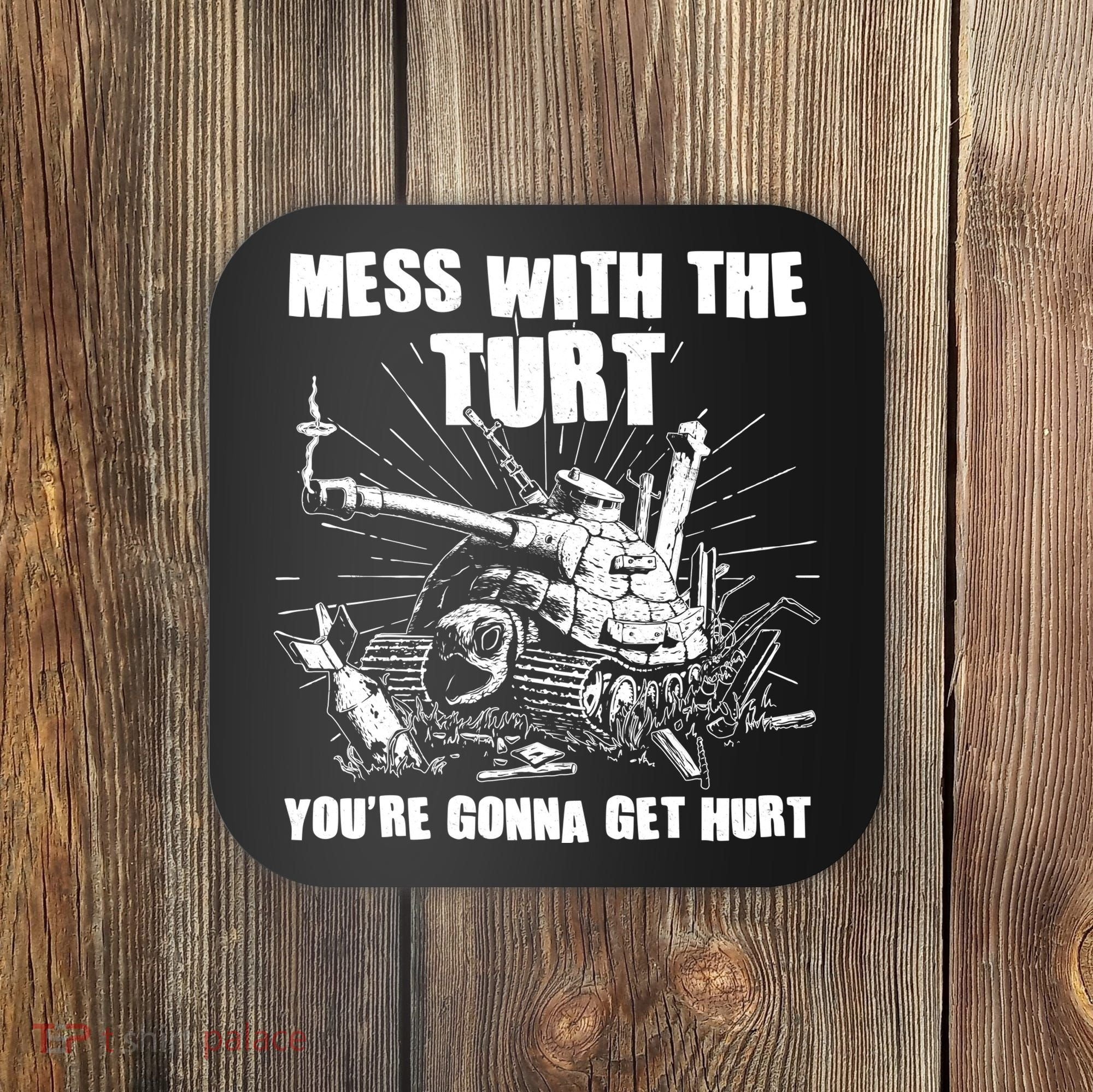 Funny Mess With The Turt You're Gonna Get Hurt Battle Turtle Coaster